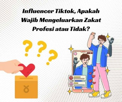 Influencer TikTok, Apakah Wajib Mengeluarkan Zakat Profesi atau Tidak?
